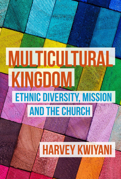 Multicultural Kingdom: Ethnic Diversity, Mission and the Church