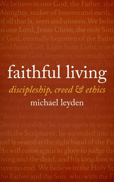 Faithful Living: discipleship, creed, and ethics