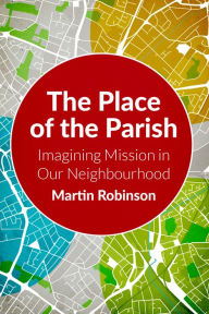 Title: The Place of the Parish: Imagining Mission in our Neighbourhood, Author: Robinson