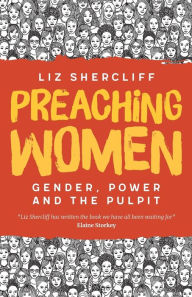 Title: Preaching Women: Gender, Power and the Pulpit, Author: Liz Shercliff