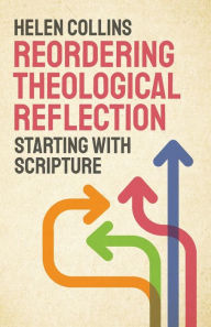 Title: Reordering Theological Reflection: Starting with Scripture, Author: Helen Collins