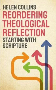 Title: Reordering Theological Reflection: Starting with Scripture, Author: Collins