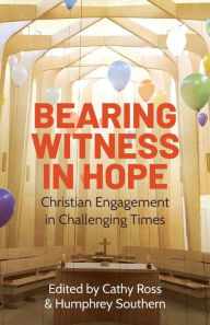 Title: Bearing Witness in Hope: Christian Engagement in Challenging Times, Author: Cathy Ross