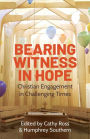 Bearing Witness in Hope: Christian Engagement in Challenging Times