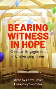 Title: Bearing Witness in Hope: Christian Engagement in Challenging Times, Author: Ross