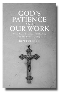 Title: God's Patience and our Work: Hans Frei, Generous Orthodoxy and the Ethics of Hope, Author: Fulford