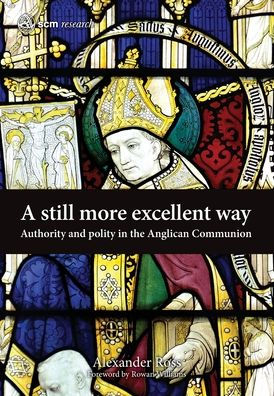 A Still More Excellent Way: Authority and Polity the Anglican Communion