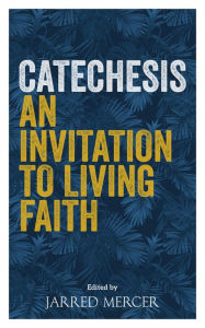 Title: Catechesis: An Invitation to Living Faith, Author: Mercer