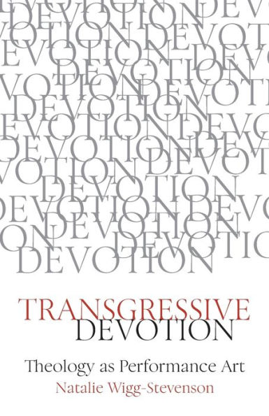 Transgressive Devotion: Theology as Performance Art