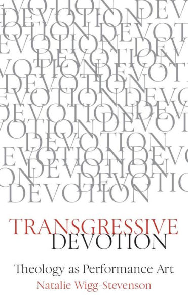 Transgressive Devotion: Theology as Performance Art