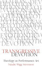 Transgressive Devotion: Theology as Performance Art