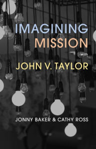 Title: Imagining Mission with John V. Taylor, Author: Ross