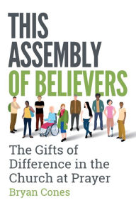 Title: This Assembly of Believers: The Gifts of Difference in the Church at Prayer, Author: Cones