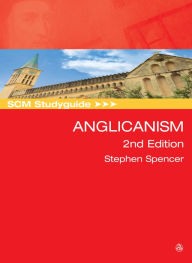 Title: SCM Studyguide: Anglicanism: 2nd Edition, Author: Spencer