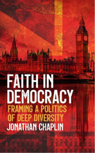 Title: Faith in Democracy: Framing a Politics of Deep Diversity, Author: Chaplin