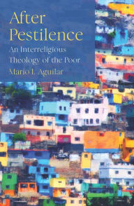 Title: After Pestilence: An Interreligious Theology of the Poor, Author: Aguilar