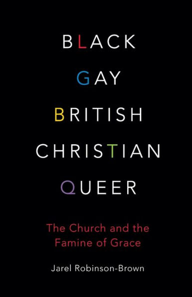 Black, Gay, British, Christian, Queer: The Church and The Famine of Grace