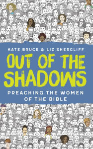 Title: Out of the Shadows: Preaching the Women of the Bible, Author: Bruce