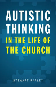 Title: Autistic Thinking in the Life of the Church, Author: Stewart Rapley