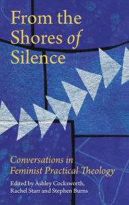 Title: From the Shores of Silence: Conversations in Feminist Practical Theology, Author: Cocksworth