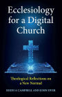 Ecclesiology for a Digital Church: Theological Reflections on a New Normal