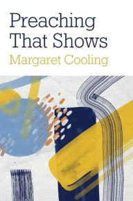 Title: Preaching that Shows, Author: Margaret Cooling