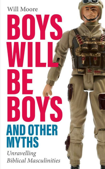 Boys will be Boys, and Other Myths: Unravelling Biblical Masculinities