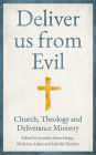 Deliver us from Evil: Church, Theology and Deliverance Ministry