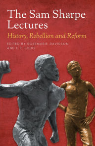 Title: The Sam Sharpe Lectures: History, Rebellion and Reform, Author: E.P. Louis
