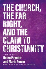 Title: The Church, The Far Right, and The Claim to Christianity, Author: Helen Paynter