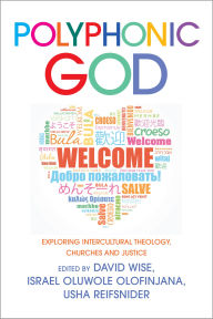 Title: Polyphonic God: Exploring Intercultural Theology, Churches and Justice, Author: Usha Reifsnider