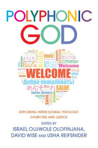 Title: Polyphonic God: Exploring Intercultural Theology, Churches and Justice, Author: Israel Oluwole Olofinjana