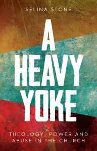 Free books audio download A Heavy Yoke: Theology, Power and Abuse in the Church CHM PDB DJVU