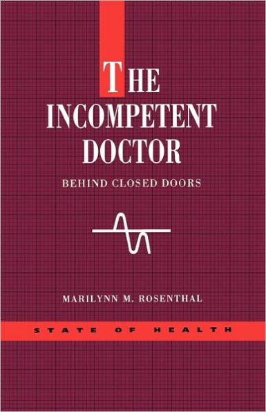 The Incompetent Doctor: Behind Closed Doors / Edition 1