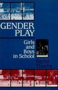 Title: Gender Play: Girls and Boys in School, Author: Barrie Thorne