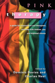 Title: Pink Therapy: A Guide for Counselors and Therapists Working with Lesbian, Gay, and Bisexual Clients / Edition 1, Author: Dominic Davies