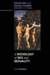 Title: Sociology of Sex and Sexuality / Edition 1, Author: Gail Hawkes