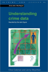 Title: Understanding Crime Data: Haunted by the Dark Figure (Crime and Justice Series), Author: Clive Coleman