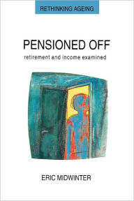 Title: Pensioned Off: Retirement and Income Examined, Author: Midwinter Staff