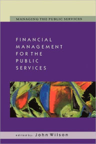 Title: Financial Management for the Public Services, Author: Kottke,Leo / Gordon,Mike