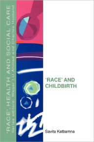 Title: Race and Childbirth / Edition 1, Author: Katbamna