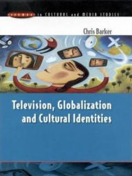 Title: Television, Globalization and Cultural Identities / Edition 1, Author: Chris Barker