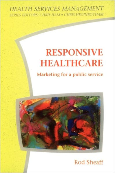 Responsive Healthcare: Marketing for a Public Service / Edition 1