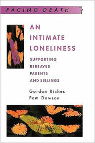 Title: An Intimate Loneliness: Supporting Bereaved Parents and Siblings / Edition 1, Author: Pam Dawson