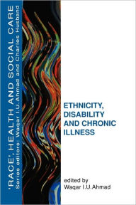 Title: Ethnicity, Disability and Chronic Illness / Edition 1, Author: Wagar I. U. Ahmad