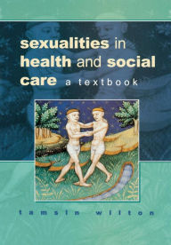 Title: Sexualities in Health and Social Care: A Textbook, Author: Wilton