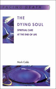 Title: The Dying Soul: Spiritual Care at the End of Life, Author: Nancy Cobb