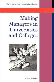 Title: Making Managers in Universities and Colleges, Author: Craig Prichard