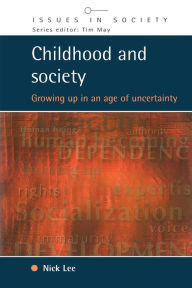 Title: Childhood and Society: Growing up in an Age of Uncertainty / Edition 1, Author: Nick Lee