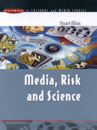 Title: Media, Risk and Science / Edition 1, Author: Stuart Allan